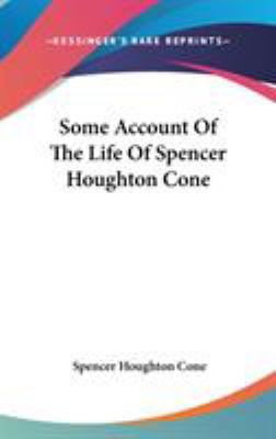 Some Account Of The Life Of Spencer Houghton Cone 0548041865 Book Cover