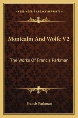 Montcalm And Wolfe V2: The Works Of Francis Par... 1163110817 Book Cover