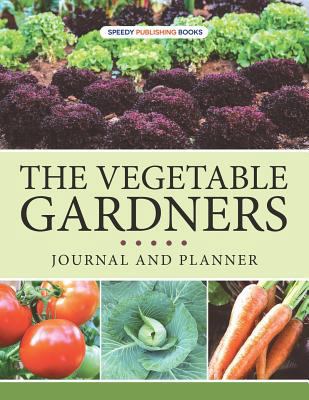 The Vegetable Gardners Journal And Planner 1682600025 Book Cover