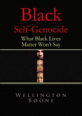 Black Self-Genocide: What Black Lives Matter Wo... 0977689255 Book Cover