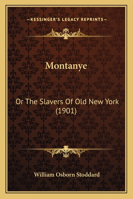 Montanye: Or The Slavers Of Old New York (1901) 1166318966 Book Cover