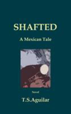 Shafted: A Mexican Tale 3752866101 Book Cover