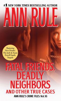 Fatal Friends, Deadly Neighbors, 16: Ann Rule's... 1451648286 Book Cover