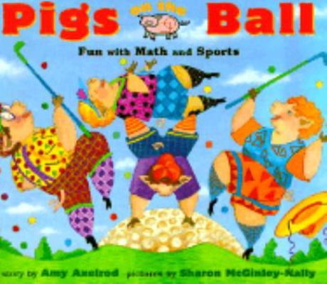 Pigs On The Ball: Fun With Math and Sports (Pig... 0689815654 Book Cover