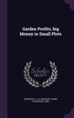Garden Profits, big Money in Small Plots 1355403146 Book Cover