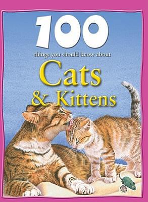 100 Things You Should Know about Cats & Kittens 1422219879 Book Cover