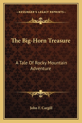 The Big-Horn Treasure: A Tale Of Rocky Mountain... 1163618047 Book Cover