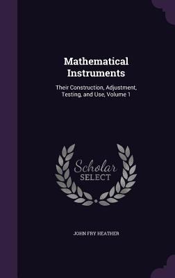 Mathematical Instruments: Their Construction, A... 1341020959 Book Cover