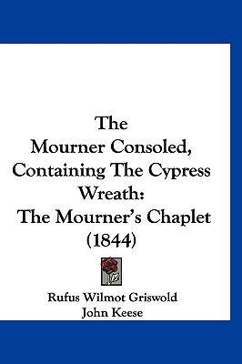 The Mourner Consoled, Containing The Cypress Wr... 1120997240 Book Cover