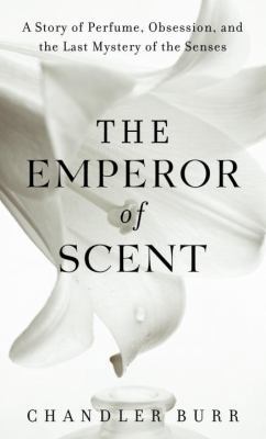 The Emperor of Scent: A Story of Perfume, Obses... 0375507973 Book Cover