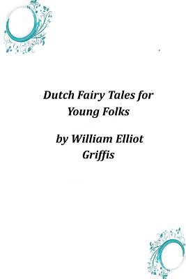 Dutch Fairy Tales for Young Folks 1496173163 Book Cover