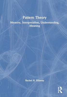 Pattern Theory: Memory, Interpretation, Underst... 1032895926 Book Cover
