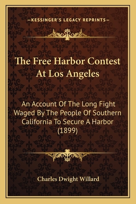 The Free Harbor Contest At Los Angeles: An Acco... 1163969737 Book Cover
