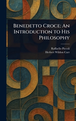 Benedetto Croce: An Introduction to His Philosophy 1023433133 Book Cover