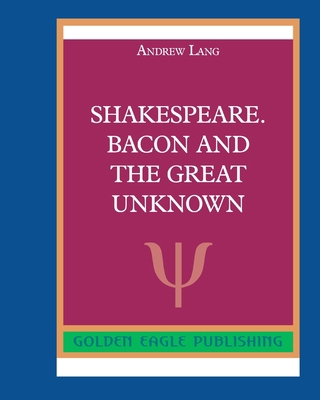 Shakespeare. Bacon and the Great Unknown 0464292778 Book Cover