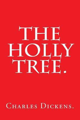 The Holly Tree by Charles Dickens. 1540370194 Book Cover