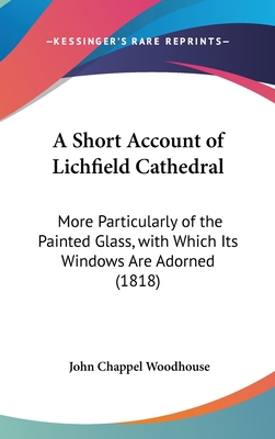 A Short Account of Lichfield Cathedral: More Pa... 1161855971 Book Cover