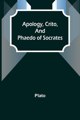 Apology, Crito, and Phaedo of Socrates 9355397585 Book Cover