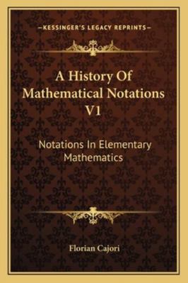 A History Of Mathematical Notations V1: Notatio... 1162979348 Book Cover