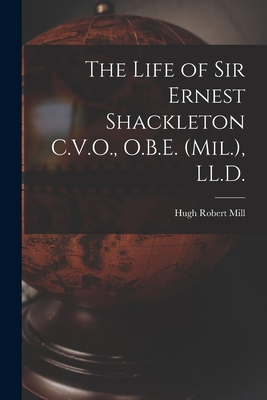 The Life of Sir Ernest Shackleton C.V.O., O.B.E... 1015874983 Book Cover