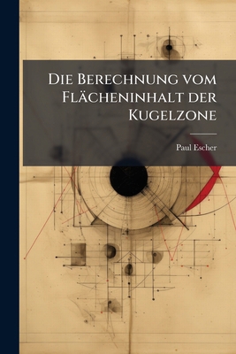 Die Berechnung vom Flächeninhalt der Kugelzone [German] 1148533168 Book Cover