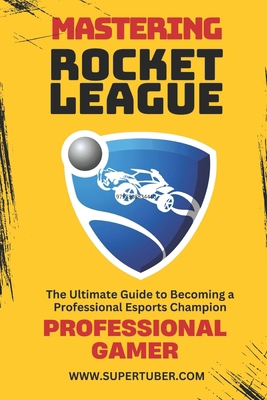 Mastering Rocket League B0DVH939WM Book Cover
