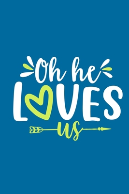 Oh He Loves Us: Blank Lined Journal Notebook Diary: Bible Quote Scripture Christian Gift Gratitude Prayer Journal For Women Men 6x9 | 110 Blank  Pages | Plain White Paper | Soft Cover Book