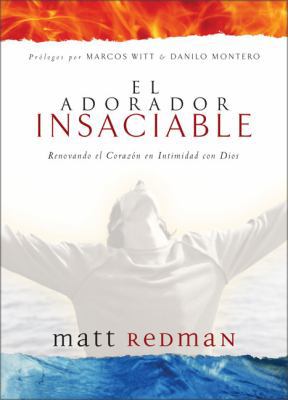 El Adorador Insaciable: Renovando el Corazon en... [Spanish] 9875570044 Book Cover