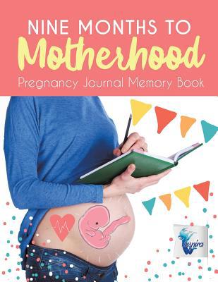 Nine Months to Motherhood Pregnancy Journal Mem... 164521222X Book Cover