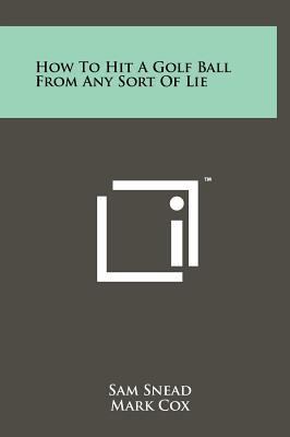 How to Hit a Golf Ball from Any Sort of Lie 1258034085 Book Cover