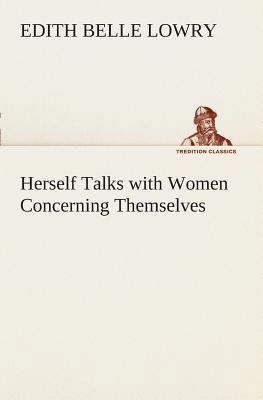 Herself Talks with Women Concerning Themselves 3849508323 Book Cover