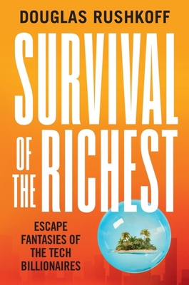 Survival of the Richest: Escape Fantasies of th... 0393881067 Book Cover