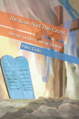 The Law And The Cross: Are we under Law or Grace B0DPVK71J2 Book Cover