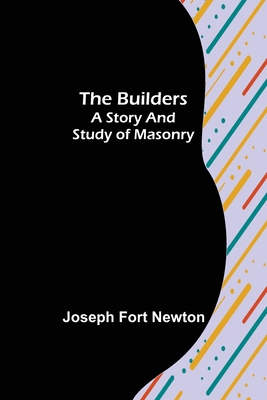 The Builders: A Story and Study of Masonry 9356086206 Book Cover