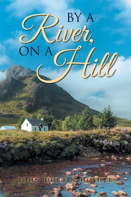 By A River, On A Hill 1954886411 Book Cover