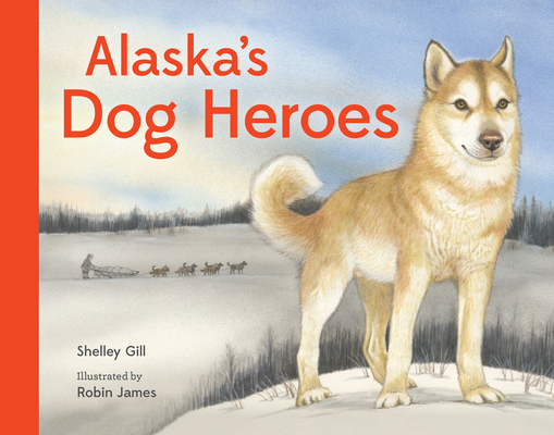 Alaska's Dog Heroes: True Stories of Remarkable... 1632173808 Book Cover