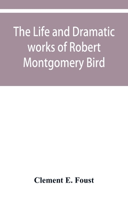 The life and dramatic works of Robert Montgomer... 9353950252 Book Cover