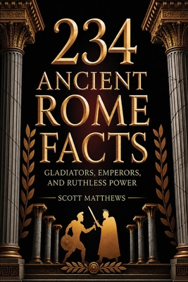 234 Ancient Rome Facts - Gladiators, Emperors, ... 1923722360 Book Cover