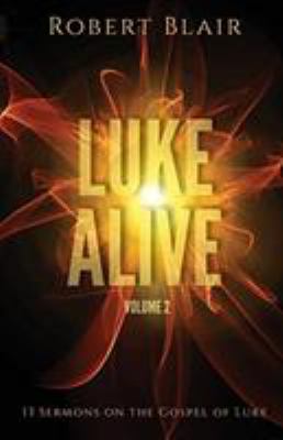 Luke Alive Volume 2: 13 Sermons Based on the Go... 0788029207 Book Cover