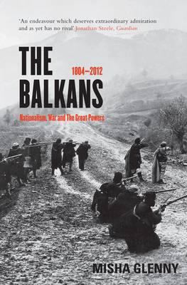 The Balkans, 1804-2012: Nationalism, War and th... 184708771X Book Cover