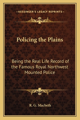 Policing the Plains: Being the Real Life Record... 1162765852 Book Cover