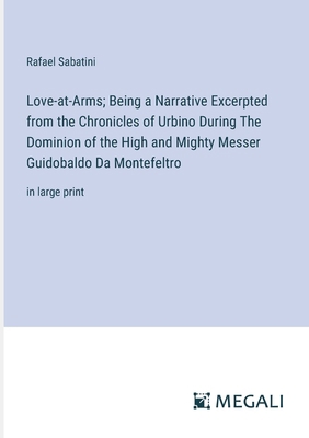 Love-at-Arms; Being a Narrative Excerpted from ... 3387028466 Book Cover