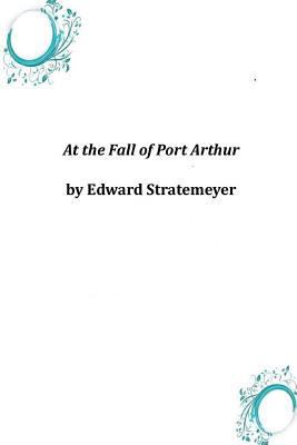 At the Fall of Port Arthur 1497396751 Book Cover