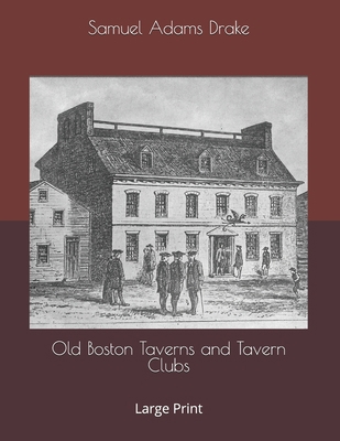 Old Boston Taverns and Tavern Clubs: Large Print 1695167961 Book Cover