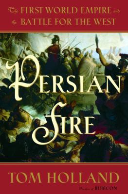 Persian Fire: The First World Empire and the Ba... 0385513119 Book Cover