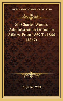 Sir Charles Wood's Administration of Indian Aff... 1164985590 Book Cover