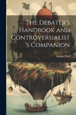The Debater's Handbook and Controversialist's C... 1022848151 Book Cover