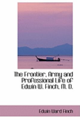 The Frontier, Army and Professional Life of Edw... 0559035543 Book Cover