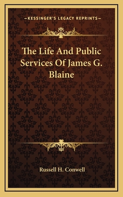 The Life and Public Services of James G. Blaine 1163450464 Book Cover