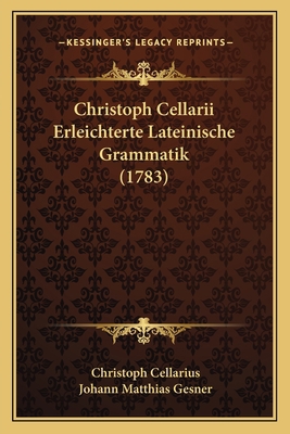 Christoph Cellarii Erleichterte Lateinische Gra... [German] 1166168573 Book Cover